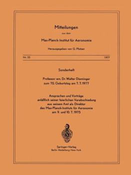 Sonderheft Professor Em. Dr. Walter Dieminger Zum 70. Geburtstag Am 7.7.1977: Ansprachen Und Vortrage Anlasslich Seiner Feierlichen Verabschiedung Aus Seinem Amt ALS Direktor Des Max-Planck-Instituts 