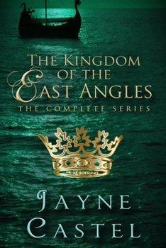 The Kingdom of the East Angles: The Complete Series