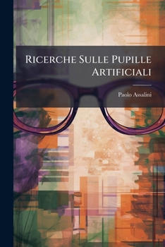 Paperback Ricerche Sulle Pupille Artificiali: Con 5 Tavole Incise In Rame E Colorite... [Italian] Book
