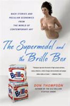 Paperback The Supermodel and the Brillo Box: Back Stories and Peculiar Economics from the World of Contemporary Art Book