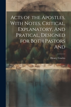 Paperback Acts of the Apostles, With Notes, Critical, Explanatory, And Pratical, Designed for Both Pastors And Book