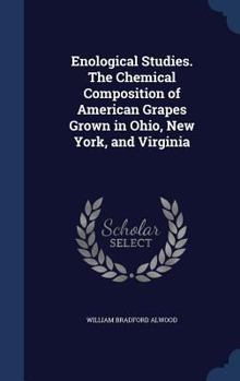 Enological Studies: The Chemical Composition of American Grapes Grown in Ohio, New York, and Virginia (Classic Reprint)