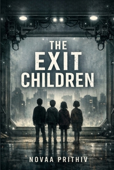THE EXIT CHILDREN: Born inside. Afraid of outside. Psychological Survival Thriller Literary Dystopian Fiction. (THE EXIT PROBLEM SERIES : Everyone escapes. No one arrives.)
