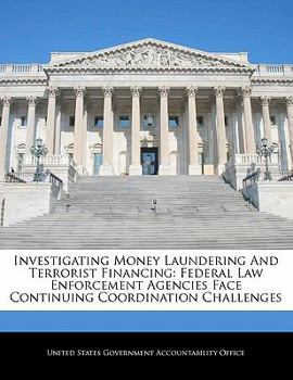 Paperback Investigating Money Laundering and Terrorist Financing: Federal Law Enforcement Agencies Face Continuing Coordination Challenges Book