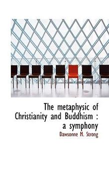 The Metaphysic of Christianity and Buddhism : A Symphony