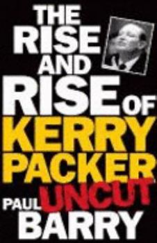 Paperback The Rise And Rise Of Kerry Packer: Uncut Book