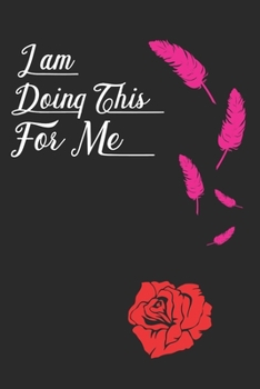 I Am Doing This for Me: Personal Daily Exercise tracker and Food planner Journal (Sleep, Activity, Water, Meal Tracker) for Habits-Goals in 8 weeks.Pink Feather and Black Cover for women.
