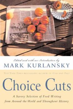 Hardcover Choice Cuts: A Savory Selection of Food Writing from Around the World and Throughout History Book