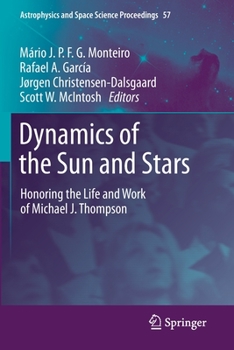 Dynamics of the Sun and Stars: Honoring the Life and Work of Michael J. Thompson
