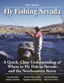 Paperback Fly Fishing Nevada: A Quick, Clear Understanding of Where to Fly Fish in Nevada and the Northeastern Sierra Book