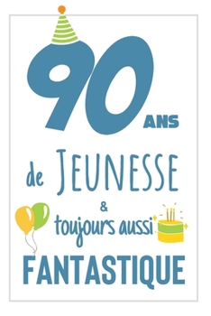 Anniversaire 90 Ans: Carnet De Notes Pour lui, Une Idée Cadeau Original Et Utile Pour Célébrer Les 90 Ans De Son Mari, Son Frère, Son Grand-Père, Son ... Ami Avec Une Phrase Positive (French Edition)