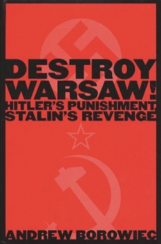 Hardcover Destroy Warsaw!: Hitler's Punishment, Stalin's Revenge Book