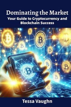 Paperback Dominating the Market: Your Guide to Cryptocurrency and Blockchain Success Book