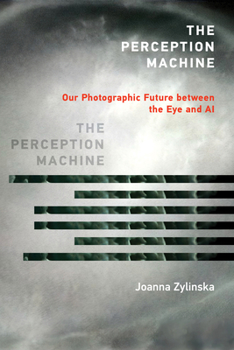 Paperback The Perception Machine: Our Photographic Future Between the Eye and AI Book
