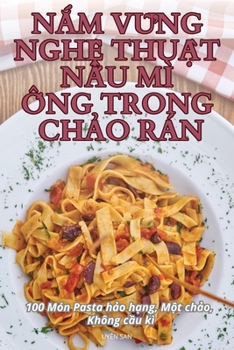 Paperback N&#7854;m V&#7918;ng Ngh&#7878; Thu&#7852;t N&#7844;u MÌ &#7888;ng Trong Ch&#7842;o Rán [Vietnamese] Book