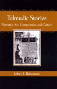 Talmudic Stories: Narrative Art, Composition, and Culture