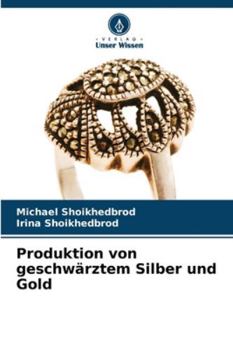 Produktion von geschwärztem Silber und Gold (German Edition)