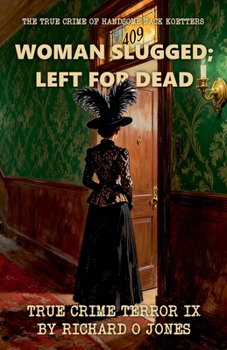 Paperback Woman Slugged; Left for Dead: The True Crime of Handsome Jack Koetters Book