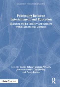 Hardcover Podcasting Between Entertainment and Education: Balancing Media Industry Expectations Within Educational Contexts Book