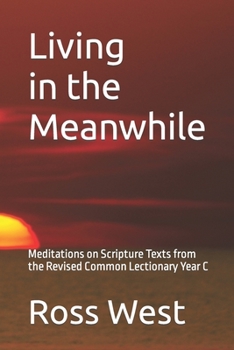 Paperback Living in the Meanwhile: Meditations on Scripture Texts from the Revised Common Lectionary Year C Book