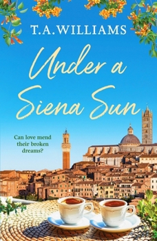 Under a Siena Sun: 1 (Escape to Tuscany) - Book #1 of the Escape to Tuscany