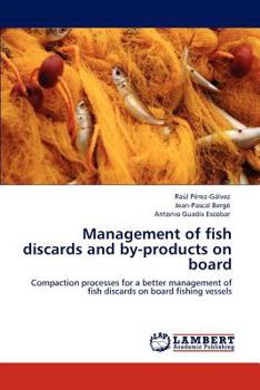 Management of fish discards and by-products on board: Compaction processes for a better management of fish discards on board fishing vessels