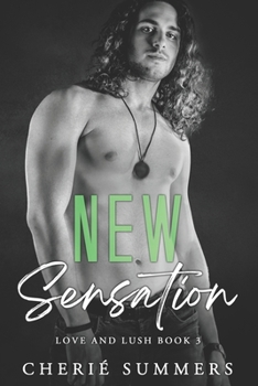 New Sensation: Steamy rockstar romance with a paranormal twist. - Book #3 of the Love and Lush