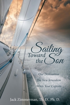 Paperback Sailing Toward the Son: Our Destination the New Jerusalem Who's Your Captain Book