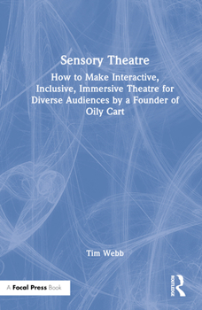 Hardcover Sensory Theatre: How to Make Interactive, Inclusive, Immersive Theatre for Diverse Audiences by a Founder of Oily Cart Book