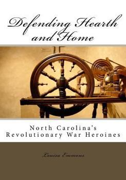 Paperback Defending Hearth and Home: North Carolina's Revolutionary War Heroines Book