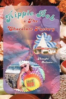 Paperback Hippie Bob & the Chocolate Factory: a true fairytale Book