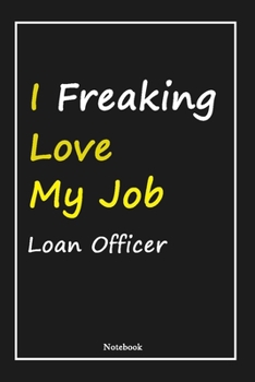 Paperback I Freaking Love My Job Loan Officer: Loan Officer Notebook with Unique Touch For Every Loan Officer - Diary - 120 Pages(6''x9'') - Lined Blank Noteboo Book