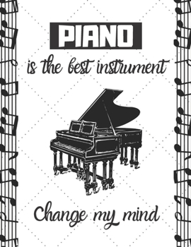 Piano is the best instrument change my mind: Notebook/notepad/diary/journal perfect gift for all Piano players. | 80 black lined pages | A4 | 8.5x11 inches