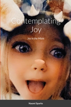 Paperback Contemplating Joy: Joy in the Midst Book