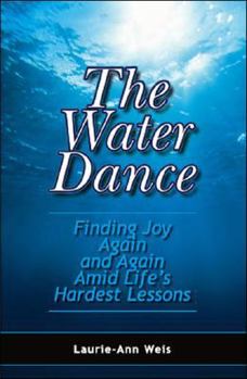 Paperback The Water Dance: Finding Joy Again and Again Amid Life's Hardest Lessons Book