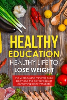 Paperback Healthy Education Healthy Life to Lose Weight: The vitamins and minerals in our body and the advantages of consuming them. Book