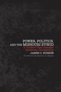 Hardcover Power, Politics, and the Missouri Synod: A Conflict That Changed American Christianity Book