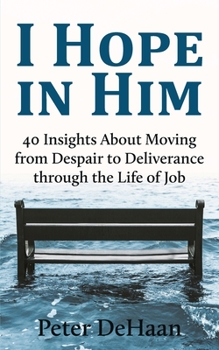 Paperback I Hope in Him: 40 Insights about Moving from Despair to Deliverance through the Life of Job Book