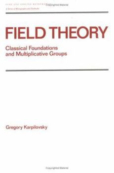 Hardcover Field Theory: Classical Foundations and Multiplicative Groups Book