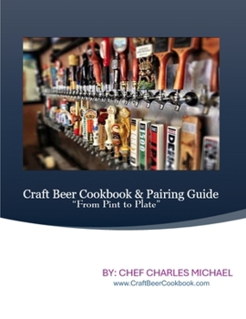 Craft Beer Cookbbok : Food and Pairing Guide to Your Favorite Craft Beers