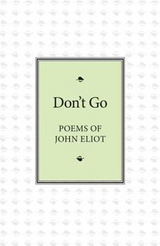 Paperback Don't Go: Poems of John Eliot Book