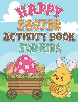 Happy Easter Activity Book For Kids: Coloring Pages, Dot to Dot, Mazes, Copy Picture, Word Search and Many More Puzzles, Happy Easter Funny Activities ... Cute Holiday Gift Item For Kids Ages 4-8