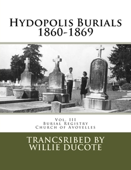 Paperback Hydopolis Burials 1860-1869: Vol. III of the Burial Registry of the Church of Avoyelles Book
