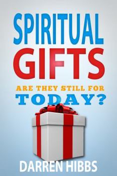Spiritual Gifts: Are They Still For Today?
