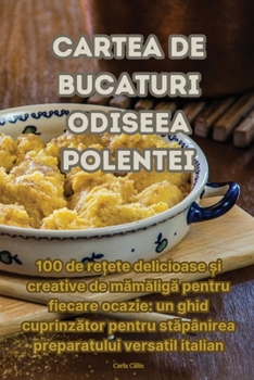 Paperback Cartea de Bucaturi Odiseea Polentei [Romanian] Book