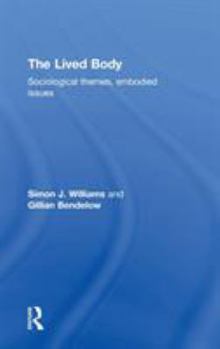 Hardcover The Lived Body: Sociological Themes, Embodied Issues Book