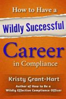 Paperback How to Have a Wildly Successful Career in Compliance Book