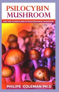 Paperback Psilocybin Mushroom: Easy Ultimate Uses Of Psilocybin Magic Mushroom Book