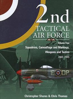 Hardcover 2nd Tactical Air Force, Volume 4: Squadrons, Camouflage and Markings, Weapons and Tactics 1943-1945 Book