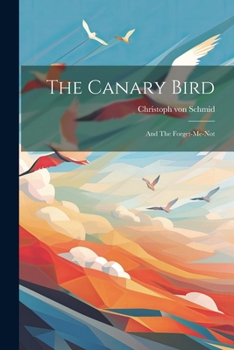 Paperback The Canary Bird: And The Forget-me-not Book